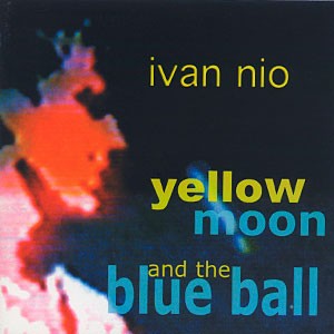 IVAN NIO: Yellow Moon And the Blue Ball